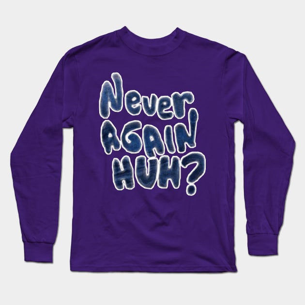 Never Again, Huh? - Double-sided Long Sleeve T-Shirt by SubversiveWare